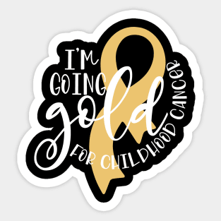 I'm going gold for childhood cancer Sticker